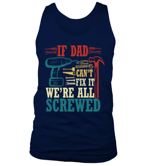 If Dad Cant Fix It Were All Screwed Tank Top Unisex