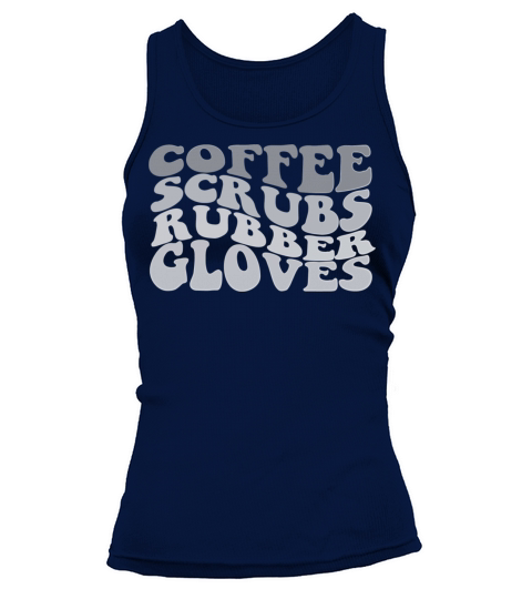 coffee scrubs and rubber gloves medical nurse quot Tank top Woman