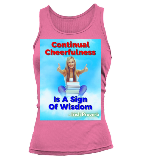 Irish Proverb - Continual Cheerfulness Is A Sign Tank top Woman