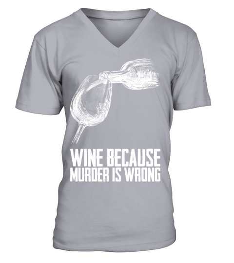 Wine Because Murder Is Wrong V-Neck T-shirt