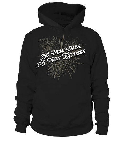 356 New Days 365 New Excuses Happy New Year Saying Hoodie Unisex