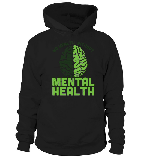 Brain No Health Without Mental Health Hoodie Unisex