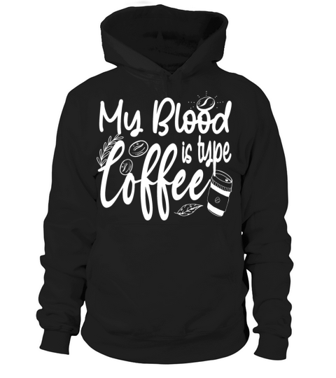 My Blood Type is Coffee funny Caffeine Lover Hoodie Unisex
