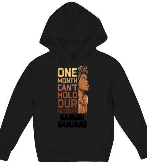 Black History One Month Can t Hold Our History Kids Hoodie
