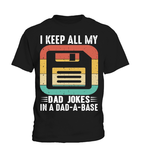 I keep all my Dad Jokes in a Dad - A - Base Kids T-Shirt
