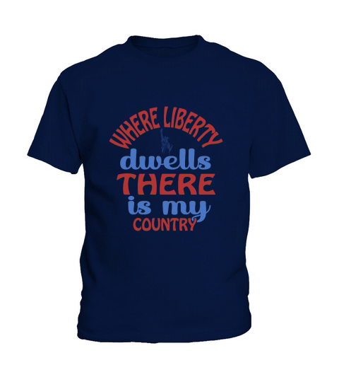 Where Liberty Dwells There Is My Country Kids T-Shirt