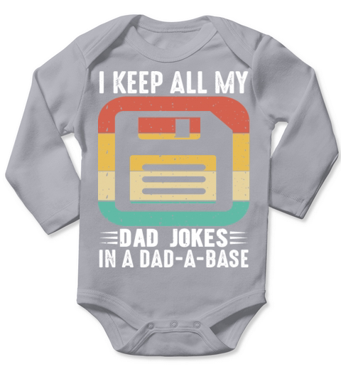 I keep all my Dad Jokes in a Dad - A - Base Long Sleeve Baby One-Piece