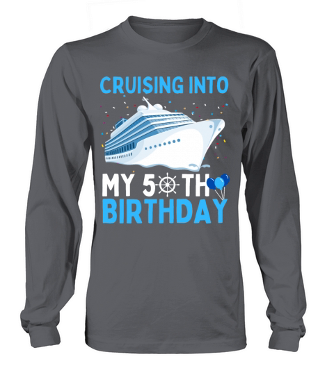 cruising into my 50th birthday 50 Year Old Cruise Long sleeved Unisex