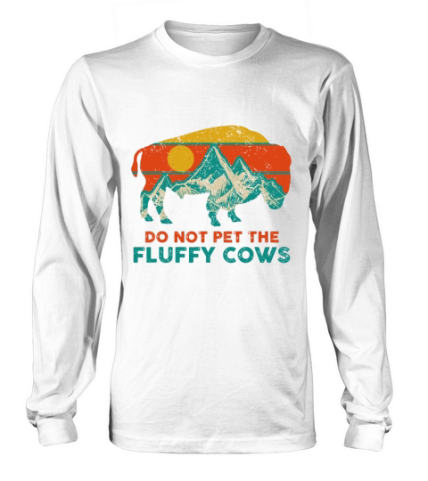 Do Not Pet The Fluffy Cows Funny Bison National Pa Long sleeved Unisex