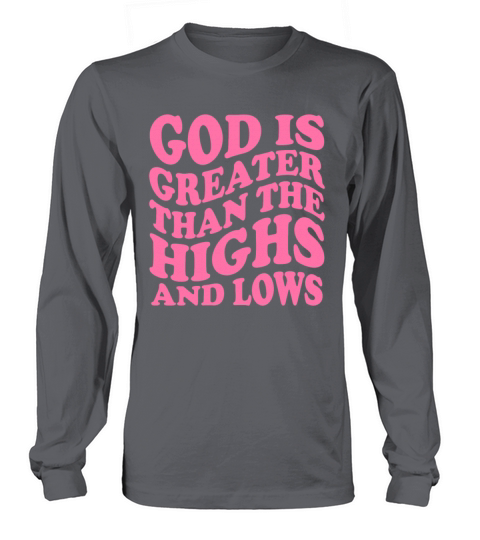 God Is Greater Than The Highs And Lows Long sleeved Unisex