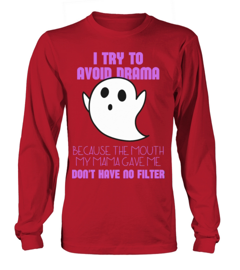 I Try To Avoid Drama Because The Mouth My Mama Long sleeved Unisex