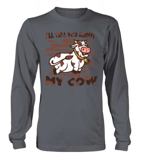 Ill Tell You About My Cow Agriculture Rancher Long sleeved Unisex