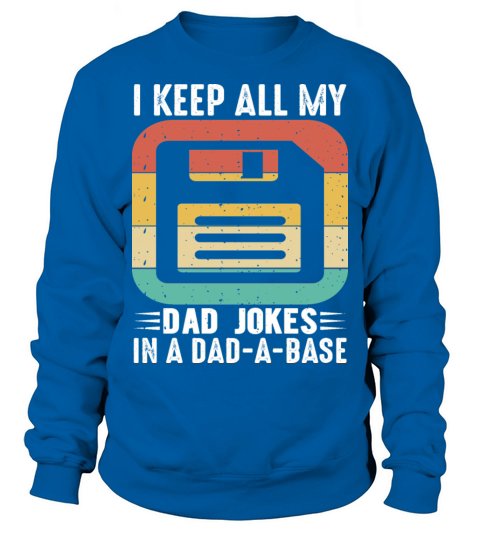 I keep all my Dad Jokes in a Dad - A - Base Sweatshirt Unisex