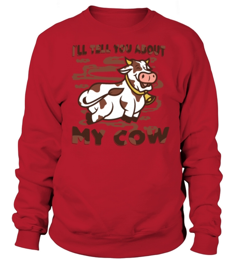 Ill Tell You About My Cow Agriculture Rancher Sweatshirt Unisex
