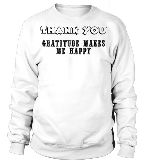Thank you - Gratitude makes me Happy Sweatshirt Unisex