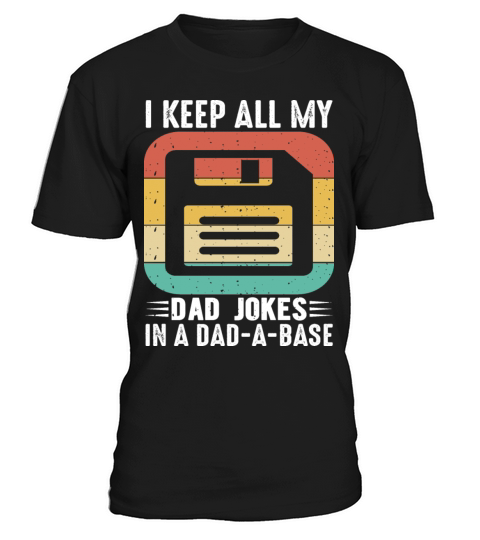 I keep all my Dad Jokes in a Dad - A - Base T-Shirt Unisex