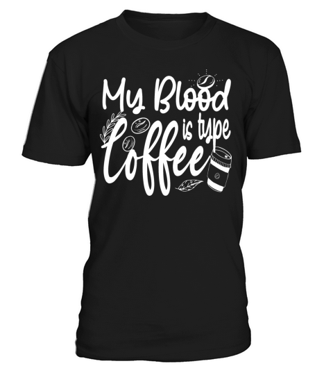 My Blood Type is Coffee funny Caffeine Lover T-Shirt Unisex