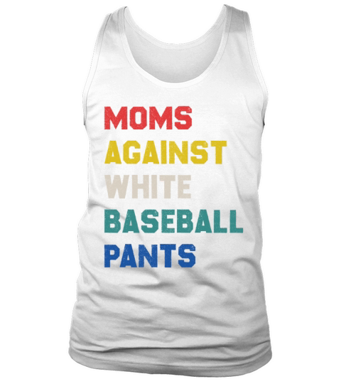 moms against white baseball pants Tank Top Unisex