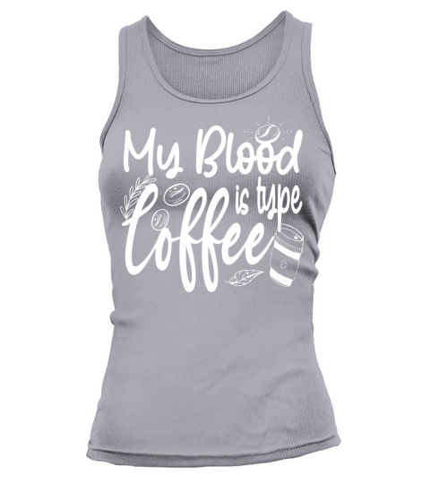 My Blood Type is Coffee funny Caffeine Lover Tank top Woman