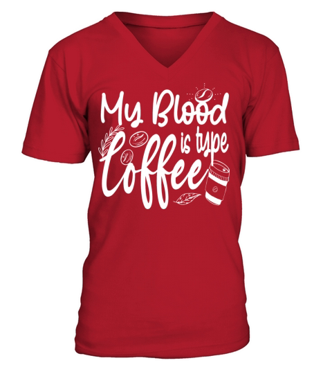 My Blood Type is Coffee funny Caffeine Lover V-Neck T-shirt