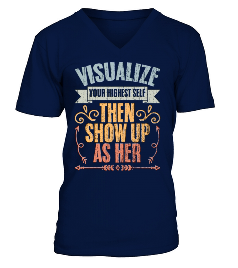 Visualize Your Highest Self Then Show Up As Her V-Neck T-shirt