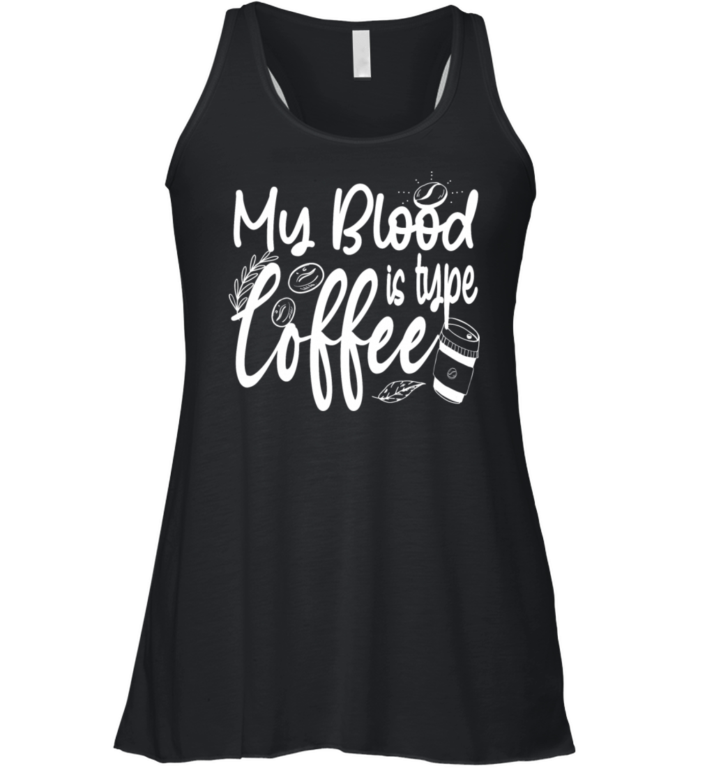My Blood Type is Coffee funny Caffeine Lover Women's Flowy Tank Top