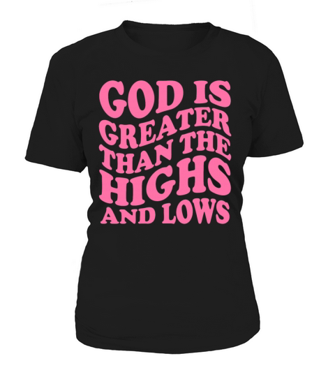God Is Greater Than The Highs And Lows Women's T-Shirt