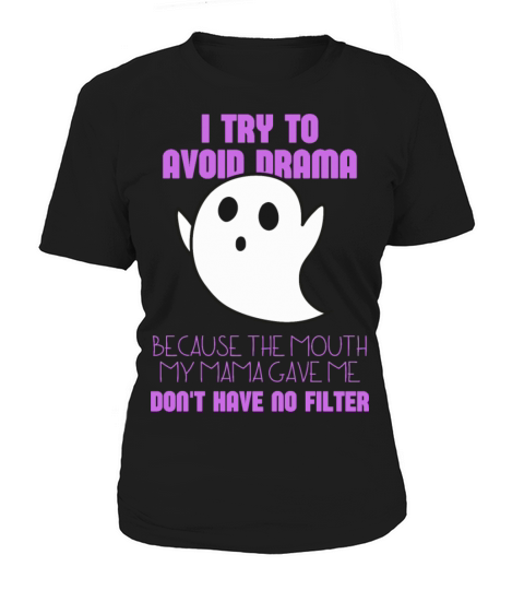 I Try To Avoid Drama Because The Mouth My Mama Women's T-Shirt