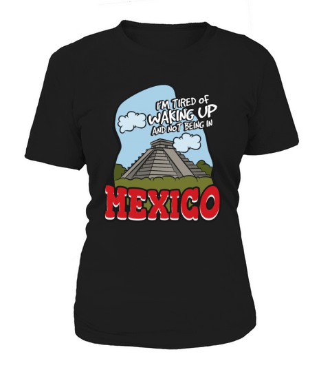 Im Tired Of Waking Up And Not Being In Mexico Women's T-Shirt