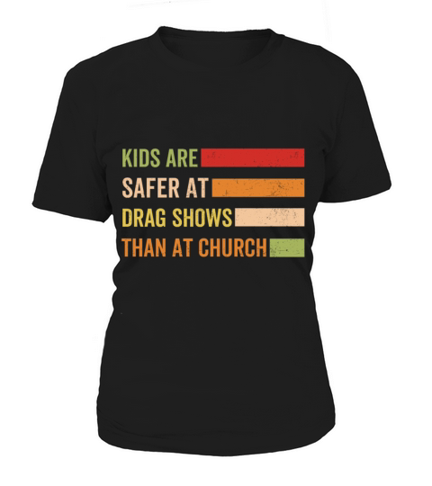 Kids Are Safer At Drag Shows Than At Church Women's T-Shirt