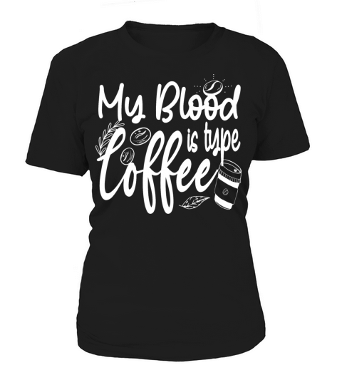 My Blood Type is Coffee funny Caffeine Lover Women's T-Shirt