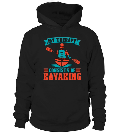 Kayaking My Therapy Consist Of Rowing Kayak Lover Hoodie Unisex