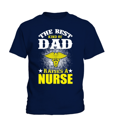 The Best Kind Of Dad Raises A Nurse Kids T-Shirt