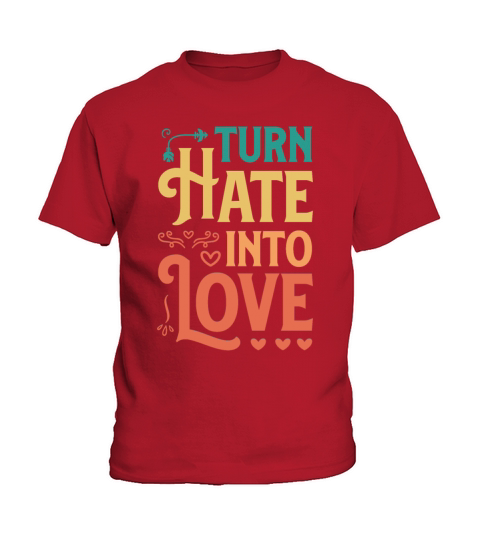 Turn Hate Into Love Motivational Saying Vintage Kids T-Shirt