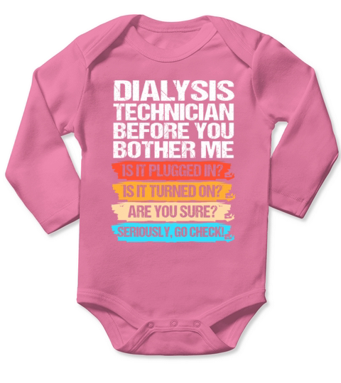 Funny Dialysis Technician Before You Bother Me Long Sleeve Baby One-Piece
