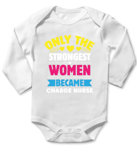 Only The Strongest Women Became Charge Nurse Long Sleeve Baby One-Piece