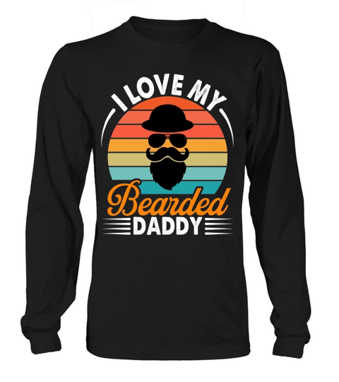 I love my bearded daddy Long sleeved Unisex