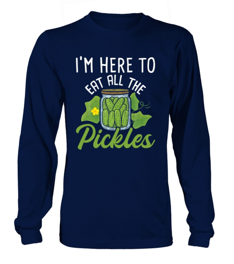 Im Here To Eat All the Pickles Pickle Vegetarian Long sleeved Unisex