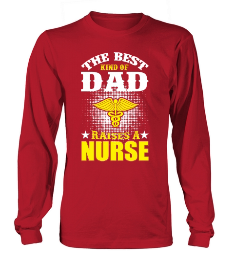 The Best Kind Of Dad Raises A Nurse Long sleeved Unisex