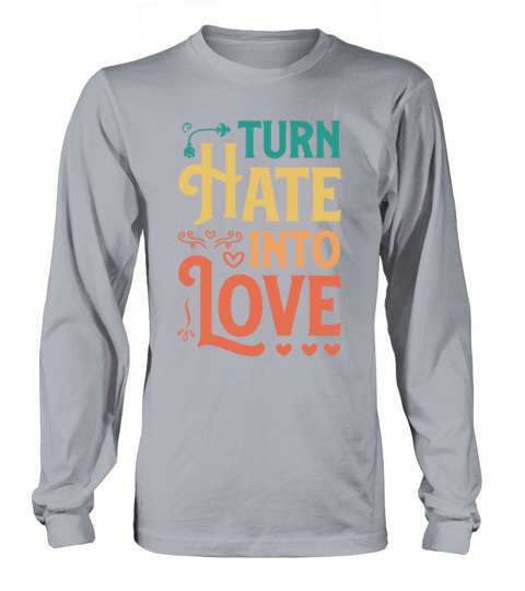 Turn Hate Into Love Motivational Saying Vintage Long sleeved Unisex