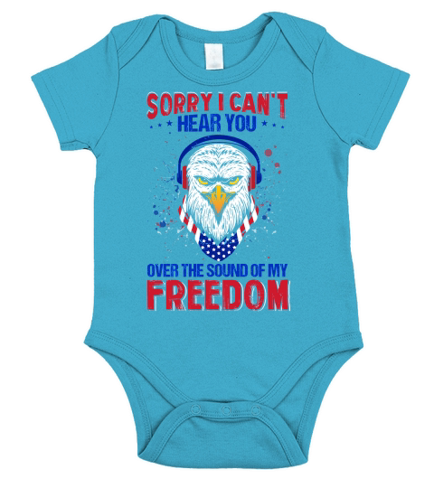 Sorry I Cant Hear You Over The Sound Of My Freedom Short Sleeve Baby One-Piece