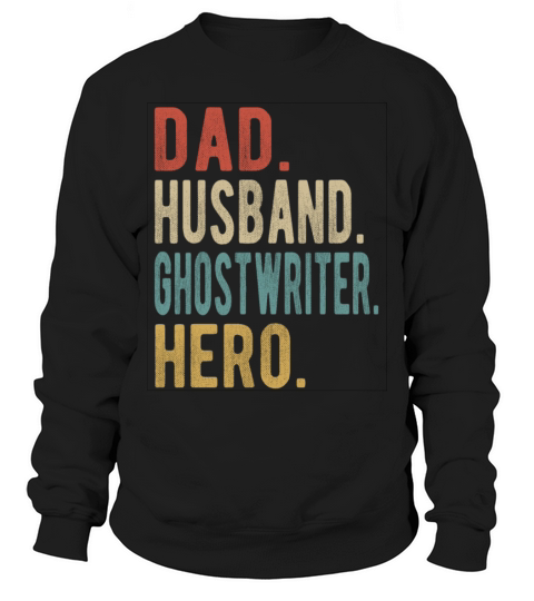Ghostwriter Dad Husband Hero Sweatshirt Unisex