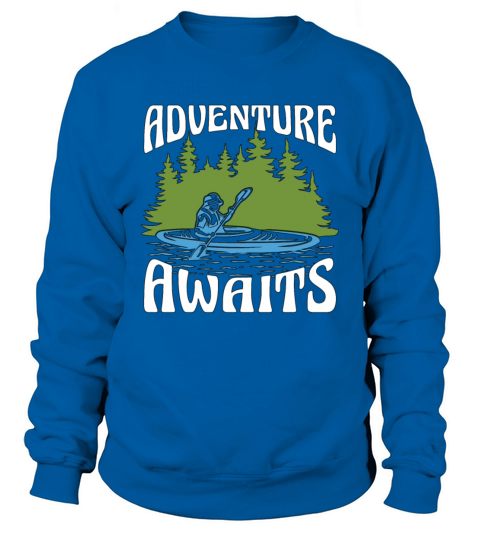 Kayaking Adventure Awaits Paddle Boat Kayak Lover Sweatshirt Unisex
