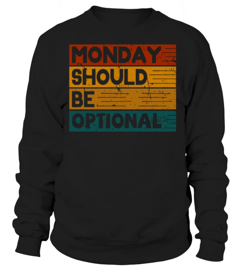 Monday should be optional vintage Sweatshirt Unisex