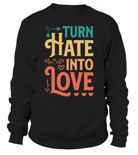 Turn Hate Into Love Motivational Saying Vintage Sweatshirt Unisex