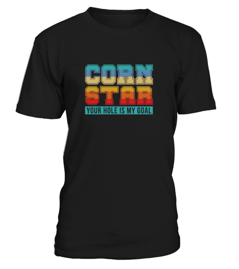 Corn Star Your Hole Is My Goal T-Shirt Unisex