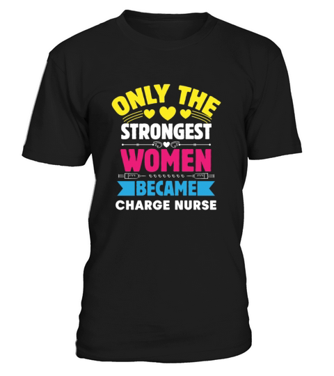 Only The Strongest Women Became Charge Nurse T-Shirt Unisex