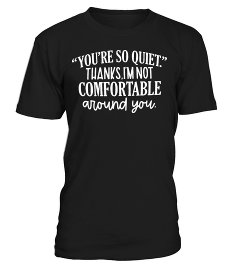 Youre So Quite Thanks Im Not Comfortable Around T-Shirt Unisex