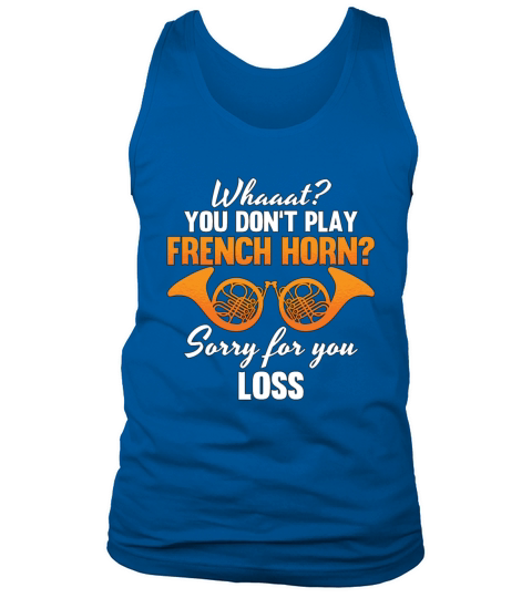 French Horn Whaaat You Dont Play Brass Instrument Tank Top Unisex