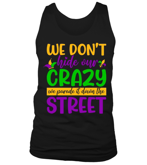 We Don t Hide Crazy We Parade It Down The Street Tank Top Unisex